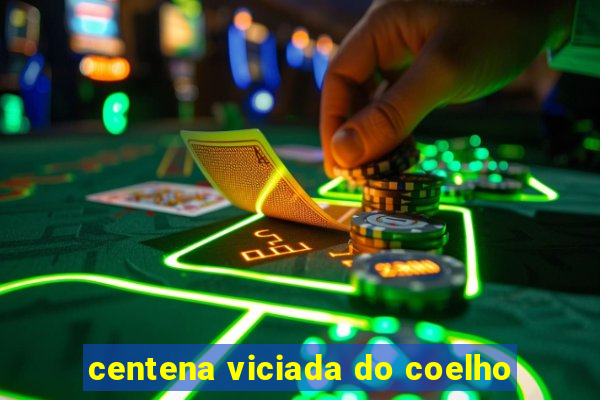 centena viciada do coelho